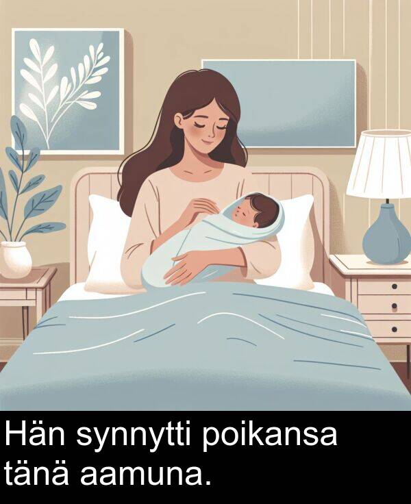 synnytti: Hän synnytti poikansa tänä aamuna.