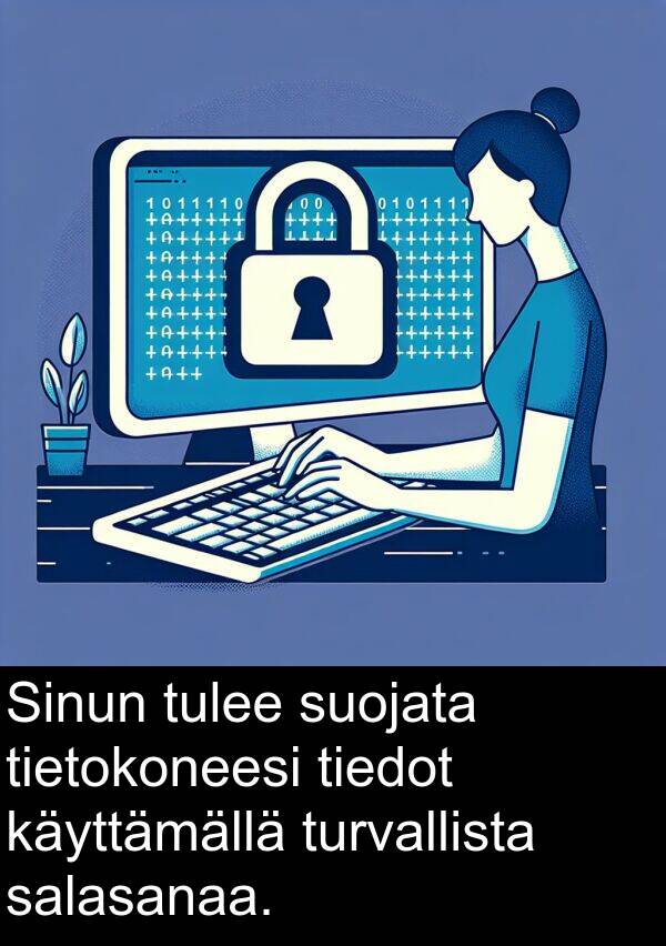 suojata: Sinun tulee suojata tietokoneesi tiedot käyttämällä turvallista salasanaa.