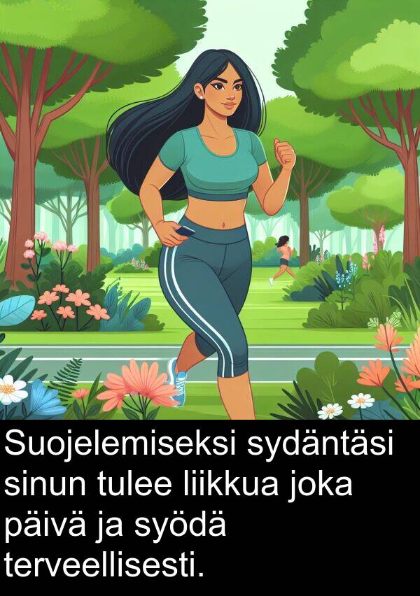sydäntäsi: Suojelemiseksi sydäntäsi sinun tulee liikkua joka päivä ja syödä terveellisesti.