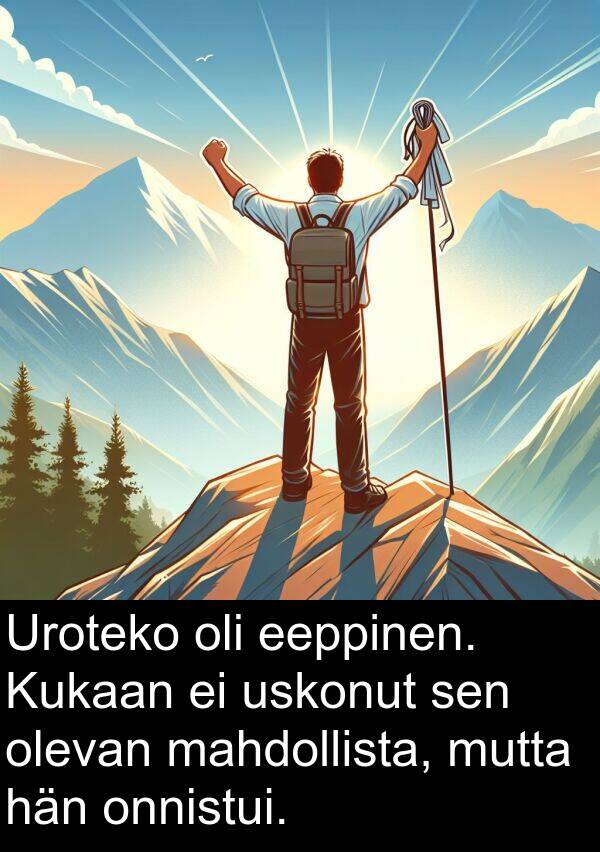 onnistui: Uroteko oli eeppinen. Kukaan ei uskonut sen olevan mahdollista, mutta hän onnistui.