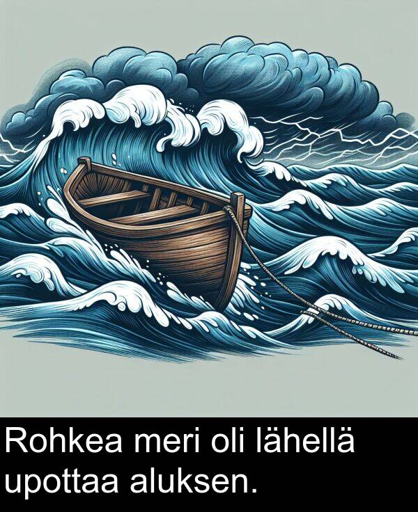 meri: Rohkea meri oli lähellä upottaa aluksen.
