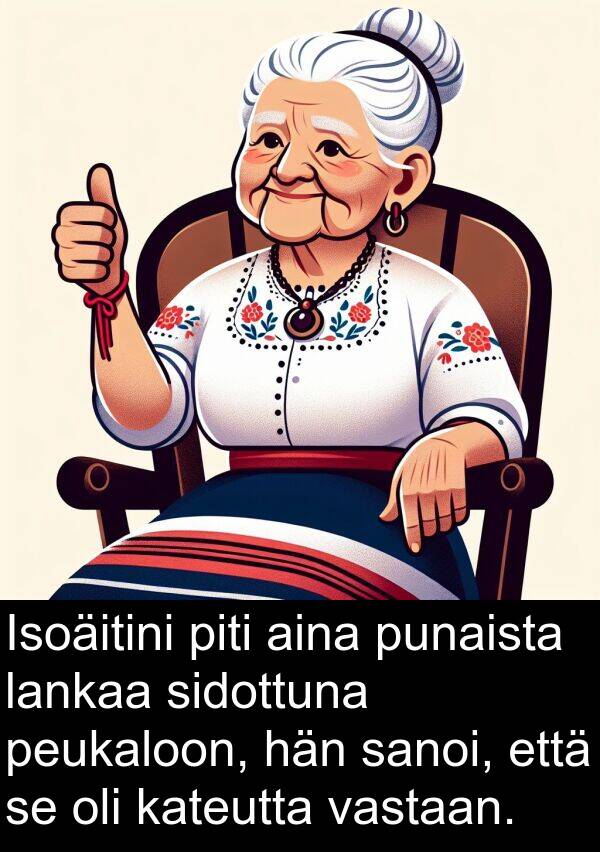 sidottuna: Isoäitini piti aina punaista lankaa sidottuna peukaloon, hän sanoi, että se oli kateutta vastaan.