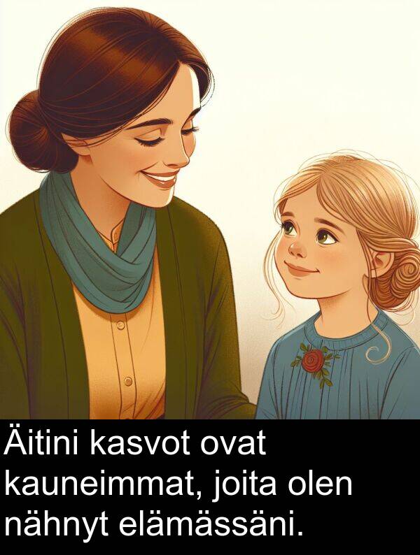 olen: Äitini kasvot ovat kauneimmat, joita olen nähnyt elämässäni.