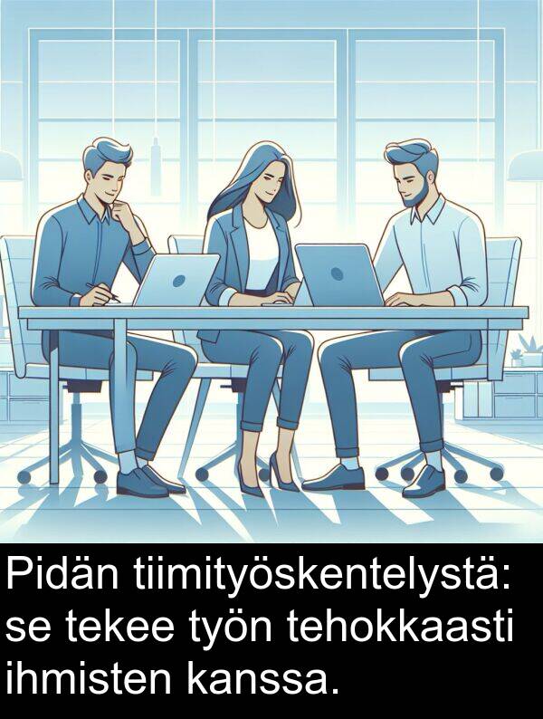 ihmisten: Pidän tiimityöskentelystä: se tekee työn tehokkaasti ihmisten kanssa.