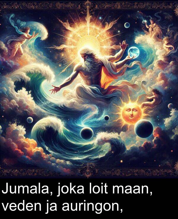 joka: Jumala, joka loit maan, veden ja auringon,