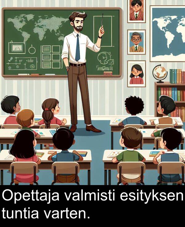 varten: Opettaja valmisti esityksen tuntia varten.
