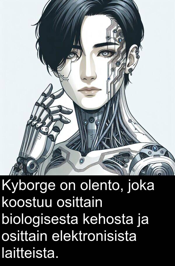 osittain: Kyborge on olento, joka koostuu osittain biologisesta kehosta ja osittain elektronisista laitteista.