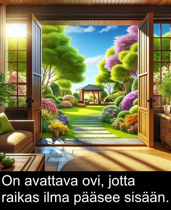 sisään: On avattava ovi, jotta raikas ilma pääsee sisään.
