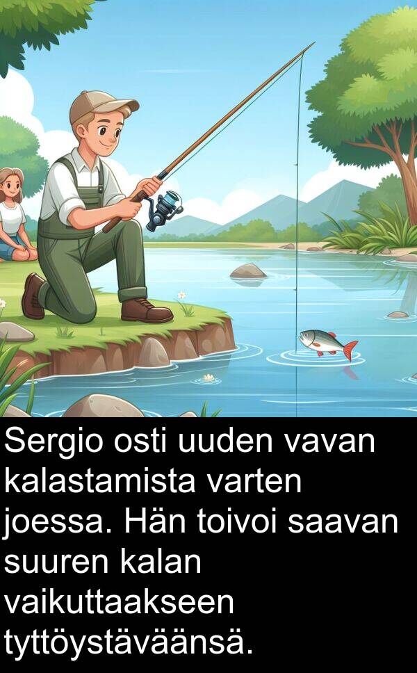 suuren: Sergio osti uuden vavan kalastamista varten joessa. Hän toivoi saavan suuren kalan vaikuttaakseen tyttöystäväänsä.