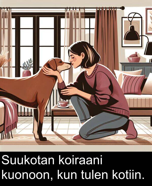 kun: Suukotan koiraani kuonoon, kun tulen kotiin.