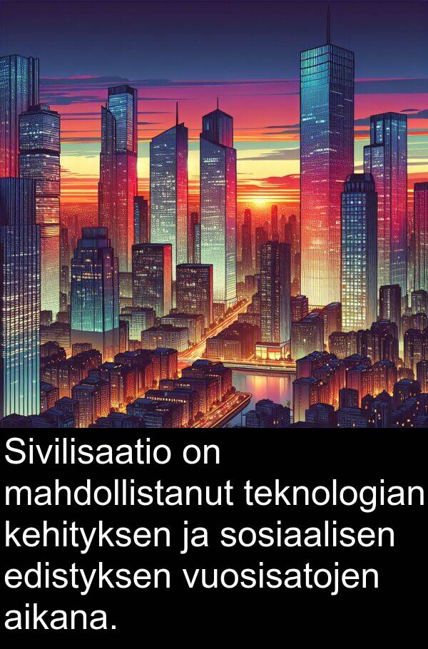 sosiaalisen: Sivilisaatio on mahdollistanut teknologian kehityksen ja sosiaalisen edistyksen vuosisatojen aikana.