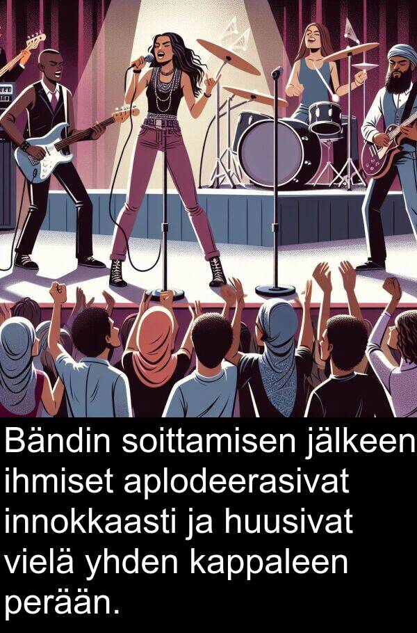 soittamisen: Bändin soittamisen jälkeen ihmiset aplodeerasivat innokkaasti ja huusivat vielä yhden kappaleen perään.