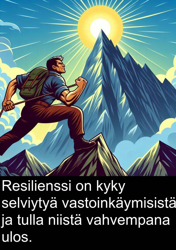 selviytyä: Resilienssi on kyky selviytyä vastoinkäymisistä ja tulla niistä vahvempana ulos.