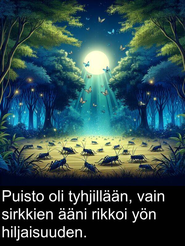 sirkkien: Puisto oli tyhjillään, vain sirkkien ääni rikkoi yön hiljaisuuden.