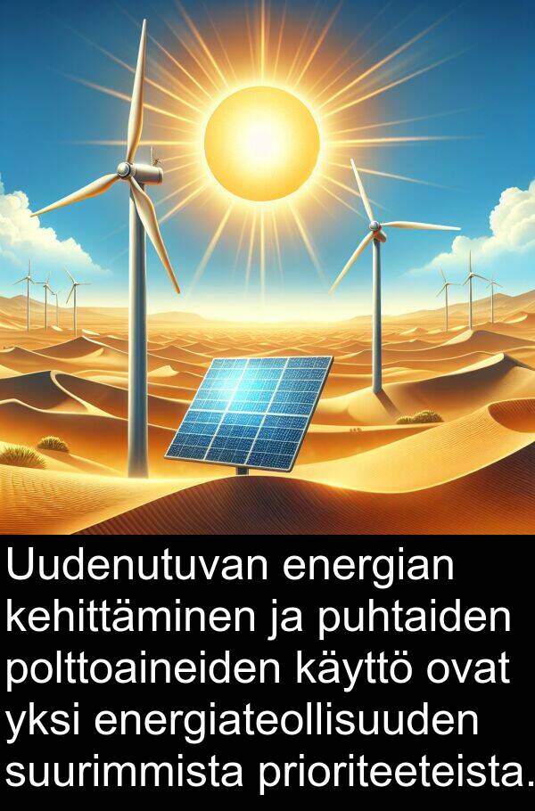 suurimmista: Uudenutuvan energian kehittäminen ja puhtaiden polttoaineiden käyttö ovat yksi energiateollisuuden suurimmista prioriteeteista.