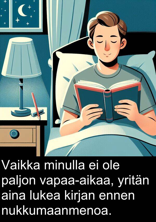 yritän: Vaikka minulla ei ole paljon vapaa-aikaa, yritän aina lukea kirjan ennen nukkumaanmenoa.
