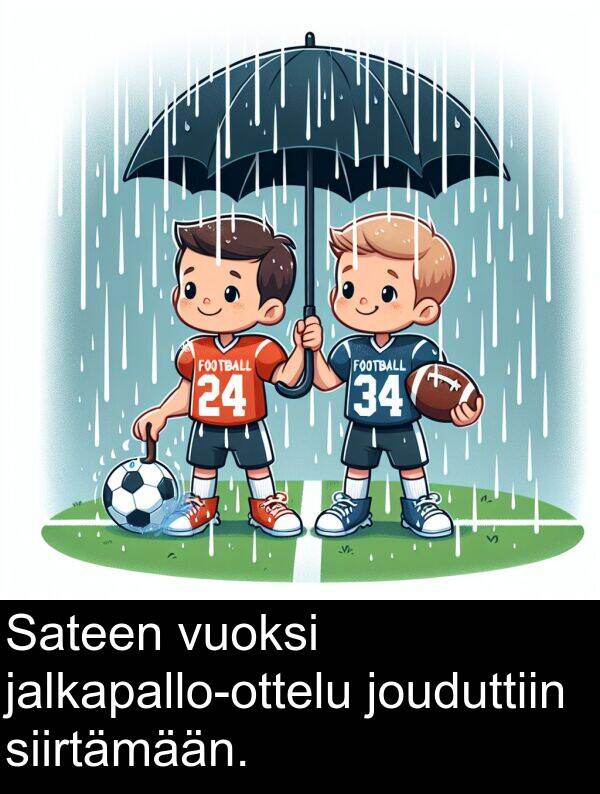 siirtämään: Sateen vuoksi jalkapallo-ottelu jouduttiin siirtämään.