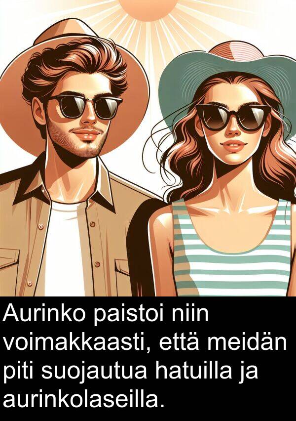 suojautua: Aurinko paistoi niin voimakkaasti, että meidän piti suojautua hatuilla ja aurinkolaseilla.