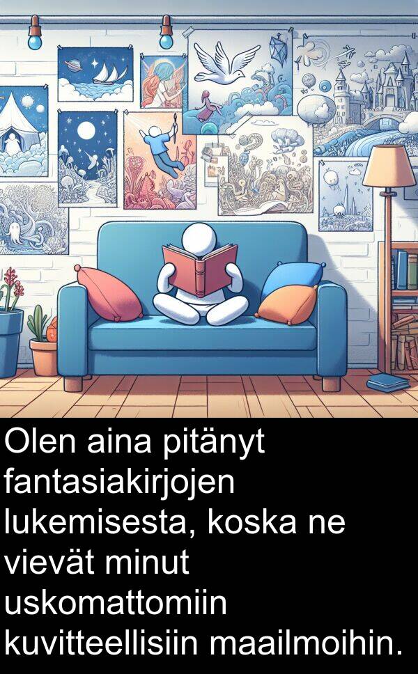 maailmoihin: Olen aina pitänyt fantasiakirjojen lukemisesta, koska ne vievät minut uskomattomiin kuvitteellisiin maailmoihin.