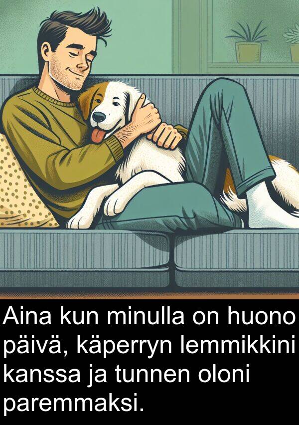 oloni: Aina kun minulla on huono päivä, käperryn lemmikkini kanssa ja tunnen oloni paremmaksi.