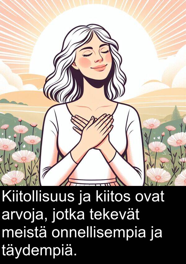 meistä: Kiitollisuus ja kiitos ovat arvoja, jotka tekevät meistä onnellisempia ja täydempiä.