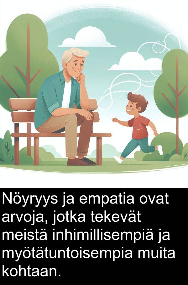 kohtaan: Nöyryys ja empatia ovat arvoja, jotka tekevät meistä inhimillisempiä ja myötätuntoisempia muita kohtaan.