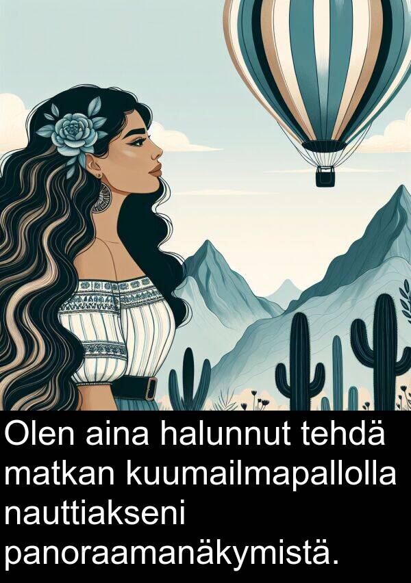 nauttiakseni: Olen aina halunnut tehdä matkan kuumailmapallolla nauttiakseni panoraamanäkymistä.