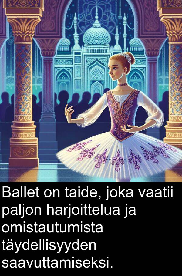 saavuttamiseksi: Ballet on taide, joka vaatii paljon harjoittelua ja omistautumista täydellisyyden saavuttamiseksi.