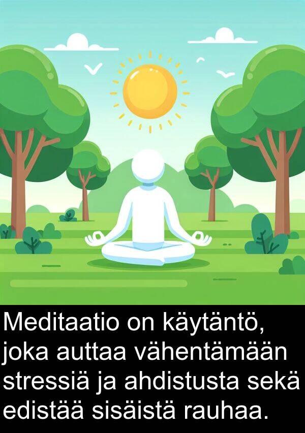rauhaa: Meditaatio on käytäntö, joka auttaa vähentämään stressiä ja ahdistusta sekä edistää sisäistä rauhaa.