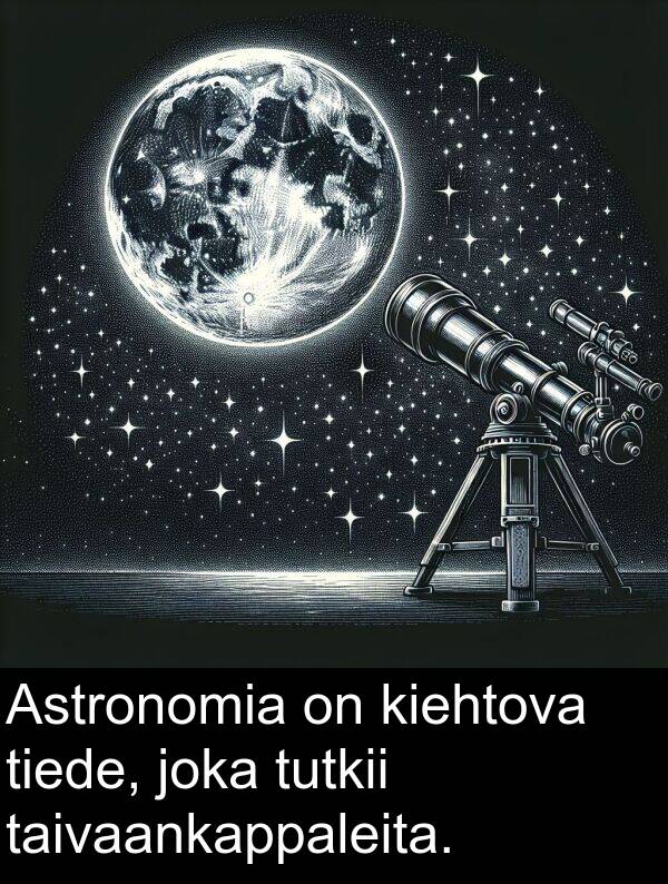 taivaankappaleita: Astronomia on kiehtova tiede, joka tutkii taivaankappaleita.