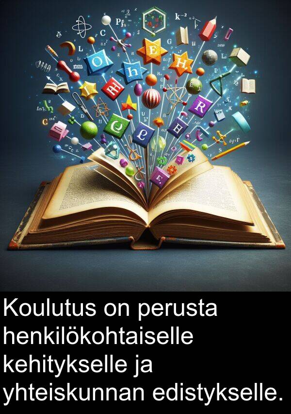 yhteiskunnan: Koulutus on perusta henkilökohtaiselle kehitykselle ja yhteiskunnan edistykselle.