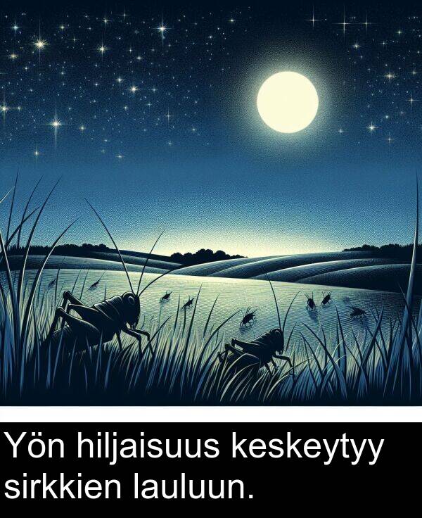 sirkkien: Yön hiljaisuus keskeytyy sirkkien lauluun.
