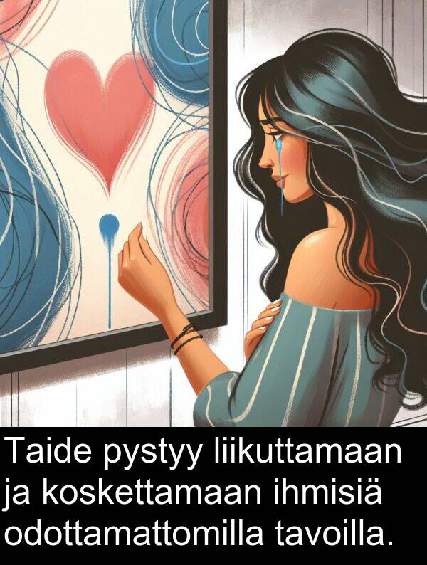 liikuttamaan: Taide pystyy liikuttamaan ja koskettamaan ihmisiä odottamattomilla tavoilla.