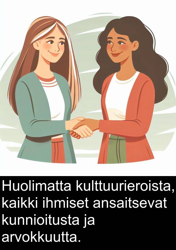 ihmiset: Huolimatta kulttuurieroista, kaikki ihmiset ansaitsevat kunnioitusta ja arvokkuutta.
