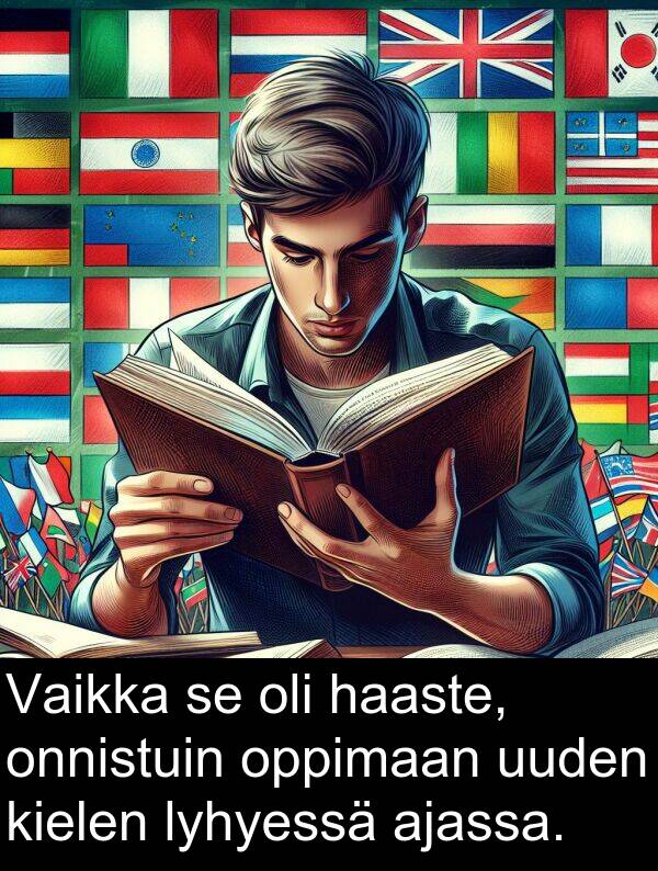 lyhyessä: Vaikka se oli haaste, onnistuin oppimaan uuden kielen lyhyessä ajassa.