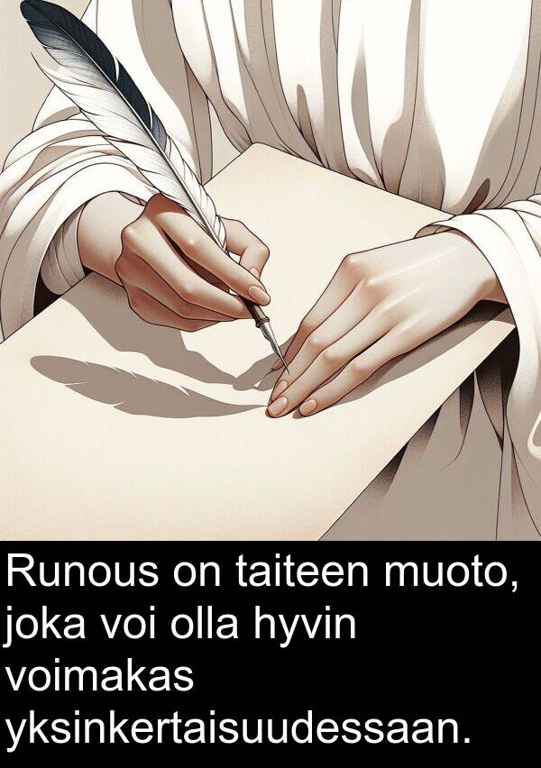 taiteen: Runous on taiteen muoto, joka voi olla hyvin voimakas yksinkertaisuudessaan.