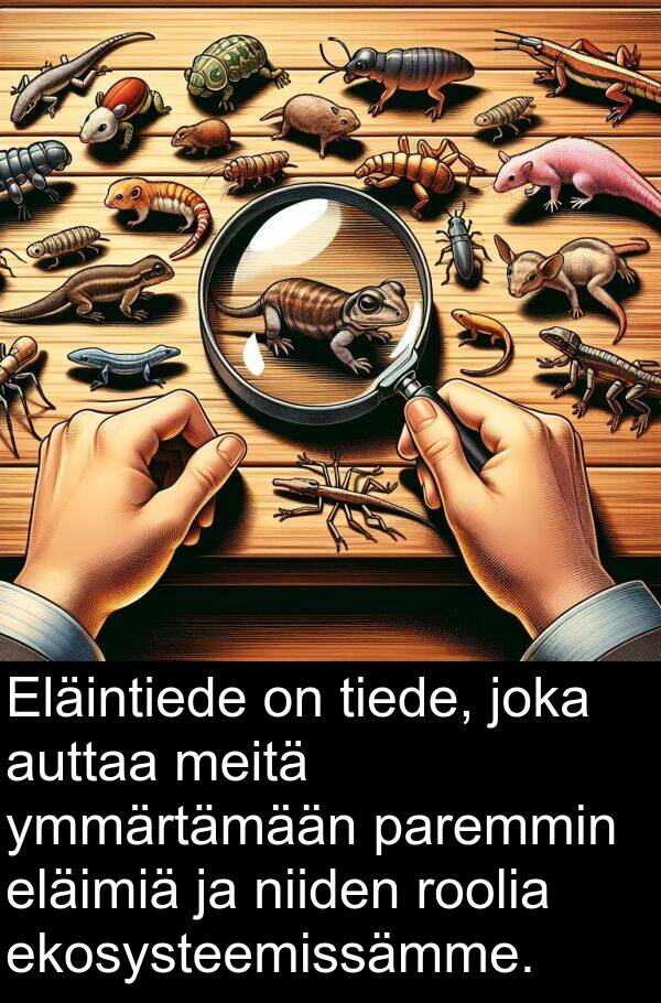 roolia: Eläintiede on tiede, joka auttaa meitä ymmärtämään paremmin eläimiä ja niiden roolia ekosysteemissämme.