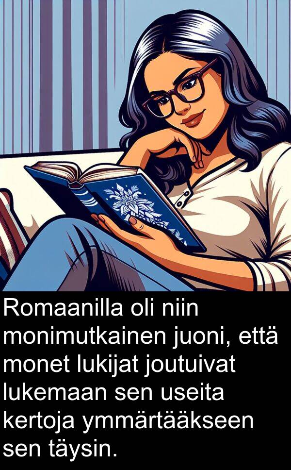 lukemaan: Romaanilla oli niin monimutkainen juoni, että monet lukijat joutuivat lukemaan sen useita kertoja ymmärtääkseen sen täysin.