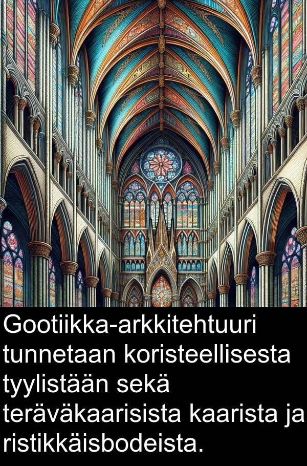 sekä: Gootiikka-arkkitehtuuri tunnetaan koristeellisesta tyylistään sekä teräväkaarisista kaarista ja ristikkäisbodeista.