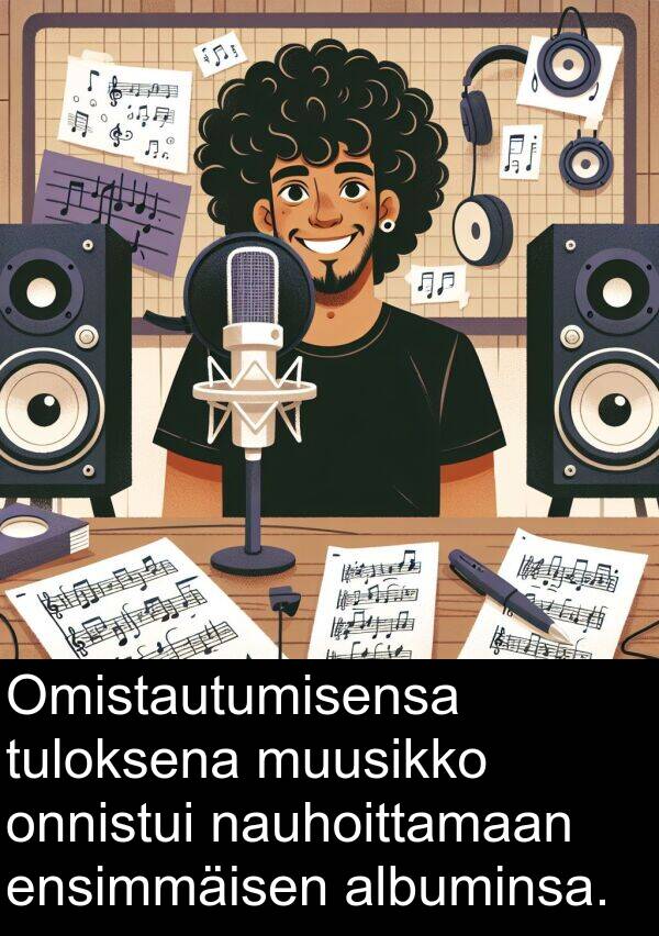 onnistui: Omistautumisensa tuloksena muusikko onnistui nauhoittamaan ensimmäisen albuminsa.