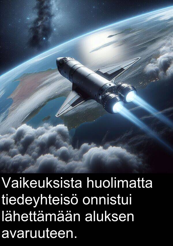 onnistui: Vaikeuksista huolimatta tiedeyhteisö onnistui lähettämään aluksen avaruuteen.