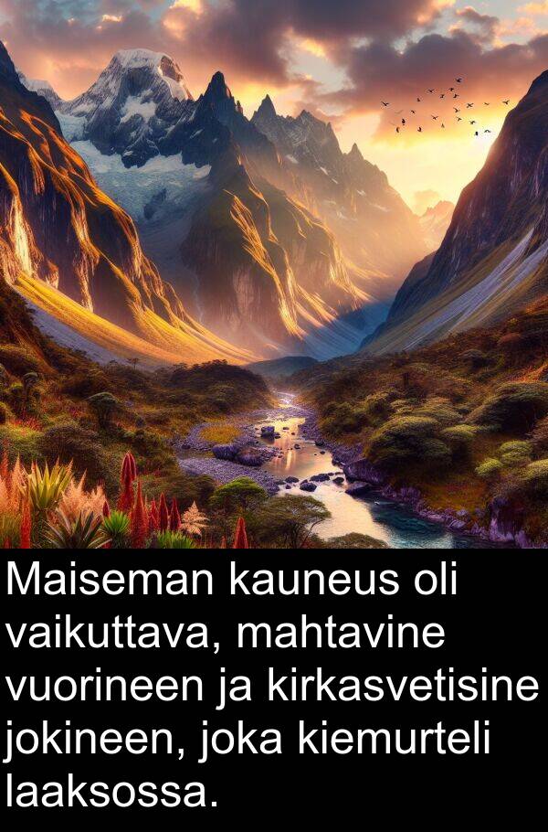 laaksossa: Maiseman kauneus oli vaikuttava, mahtavine vuorineen ja kirkasvetisine jokineen, joka kiemurteli laaksossa.