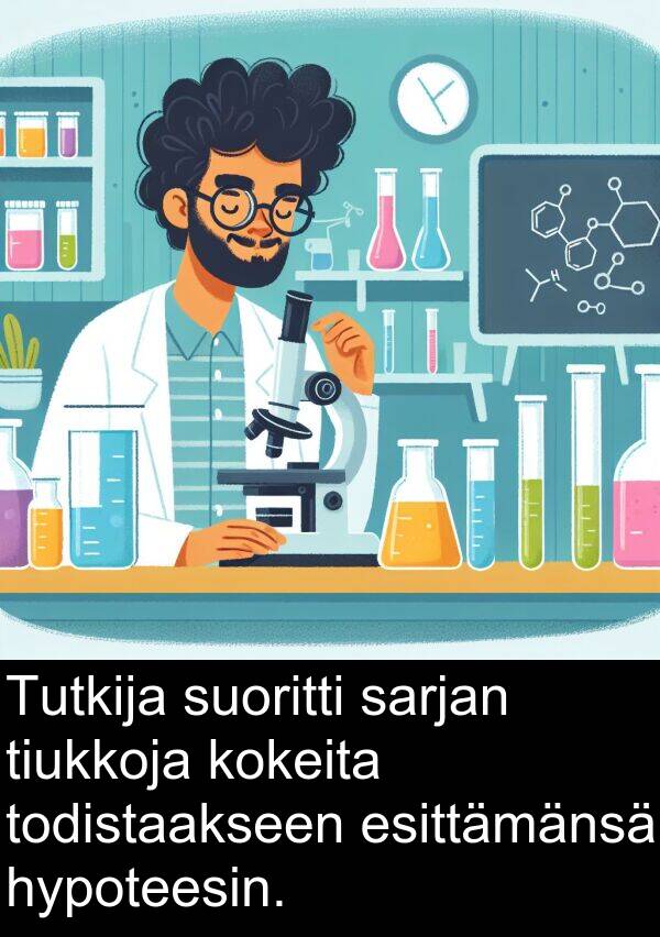 sarjan: Tutkija suoritti sarjan tiukkoja kokeita todistaakseen esittämänsä hypoteesin.