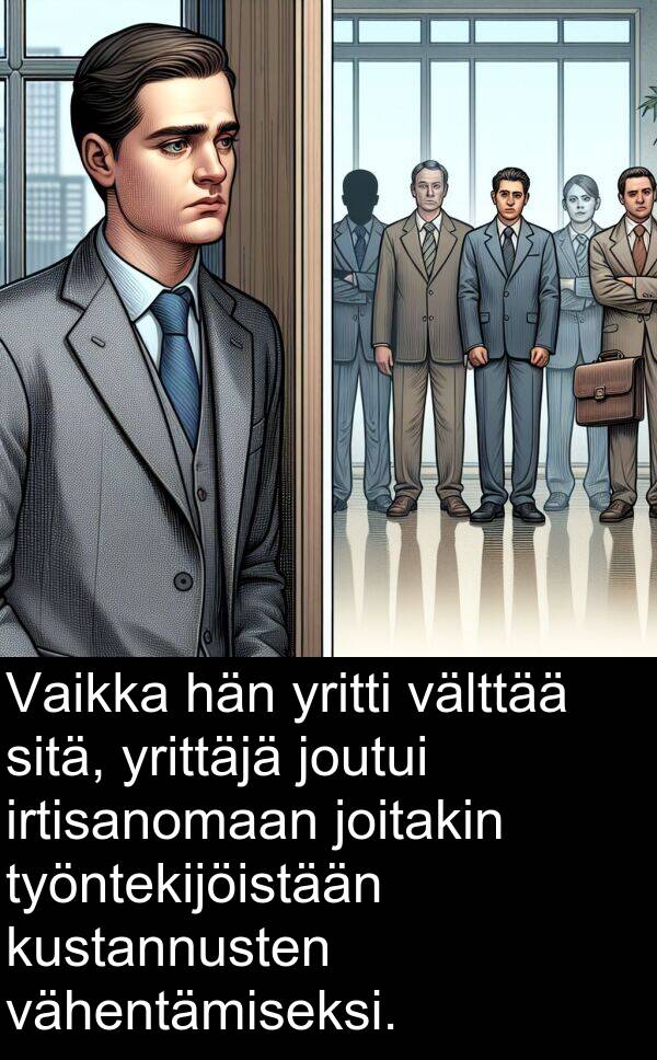 yrittäjä: Vaikka hän yritti välttää sitä, yrittäjä joutui irtisanomaan joitakin työntekijöistään kustannusten vähentämiseksi.