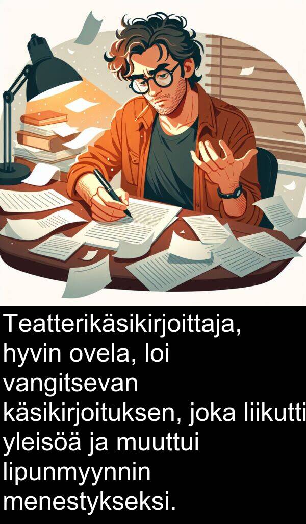 vangitsevan: Teatterikäsikirjoittaja, hyvin ovela, loi vangitsevan käsikirjoituksen, joka liikutti yleisöä ja muuttui lipunmyynnin menestykseksi.