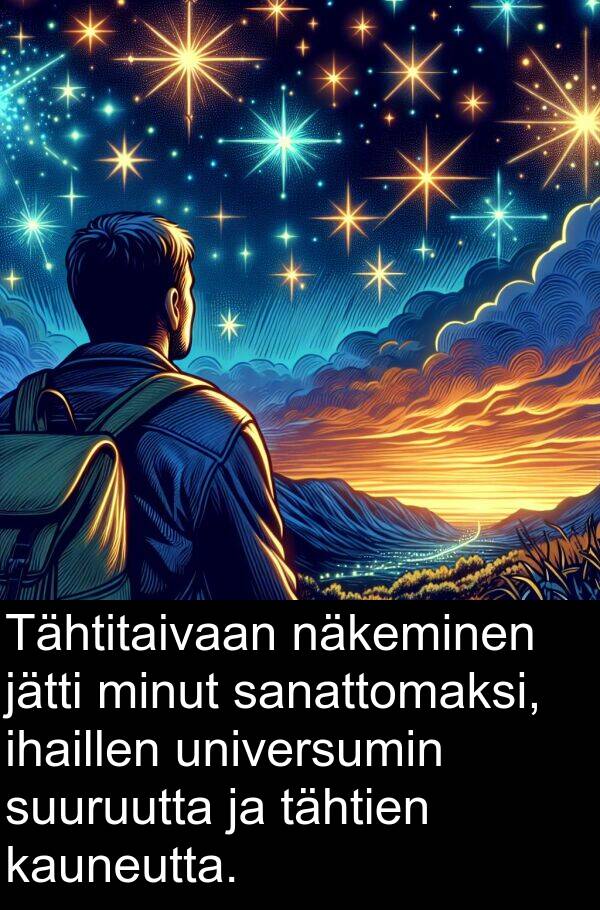 sanattomaksi: Tähtitaivaan näkeminen jätti minut sanattomaksi, ihaillen universumin suuruutta ja tähtien kauneutta.