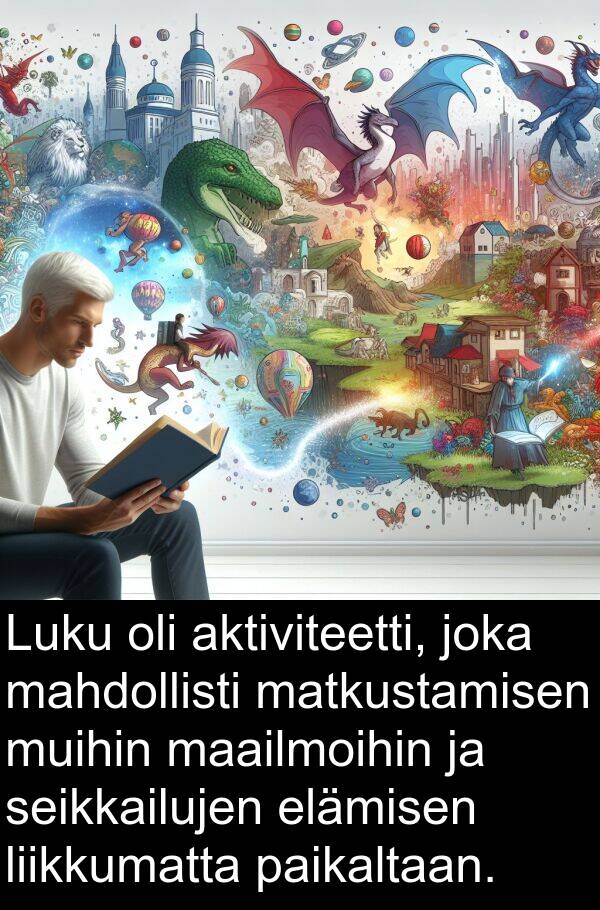 seikkailujen: Luku oli aktiviteetti, joka mahdollisti matkustamisen muihin maailmoihin ja seikkailujen elämisen liikkumatta paikaltaan.