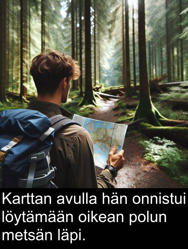 oikean: Karttan avulla hän onnistui löytämään oikean polun metsän läpi.