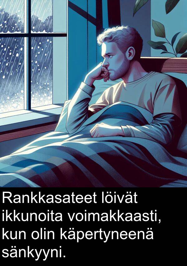 sänkyyni: Rankkasateet löivät ikkunoita voimakkaasti, kun olin käpertyneenä sänkyyni.