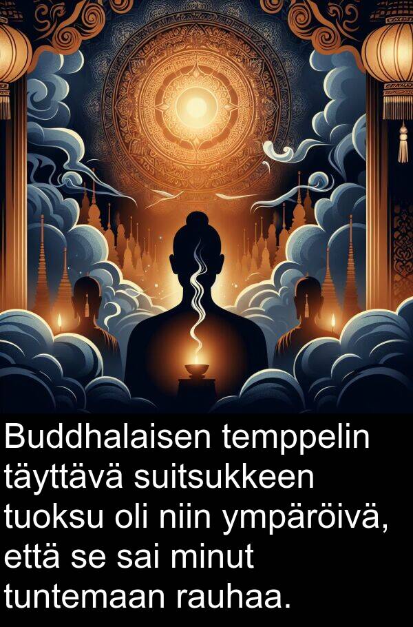 rauhaa: Buddhalaisen temppelin täyttävä suitsukkeen tuoksu oli niin ympäröivä, että se sai minut tuntemaan rauhaa.
